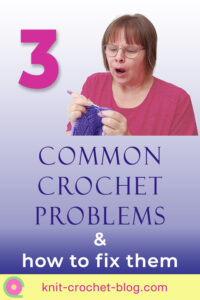 3 common crochet problems and what to do about them